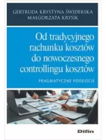 Od tradycyjnego rachunku kosztów do nowoczesnego controllingu kosztów. Pragmatyczne podejście